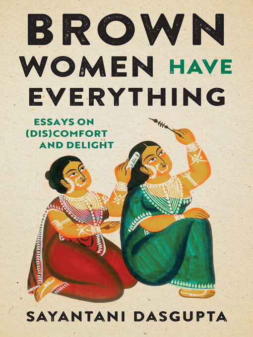 Title details for Brown Women Have Everything by Sayantani Dasgupta - Available